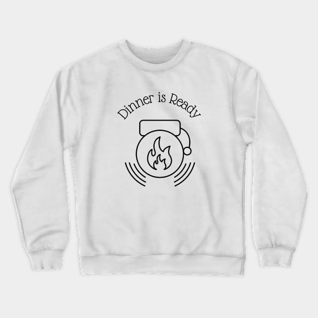 Dinner is Ready Crewneck Sweatshirt by AtHomeNinjaKeisha